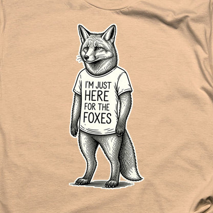 I'm Just Here for the Foxes T-Shirt