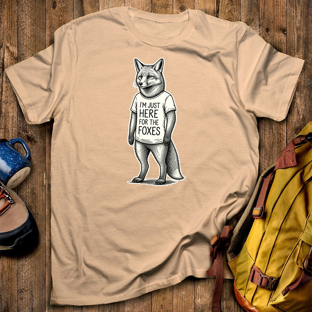 I'm Just Here for the Foxes T-Shirt