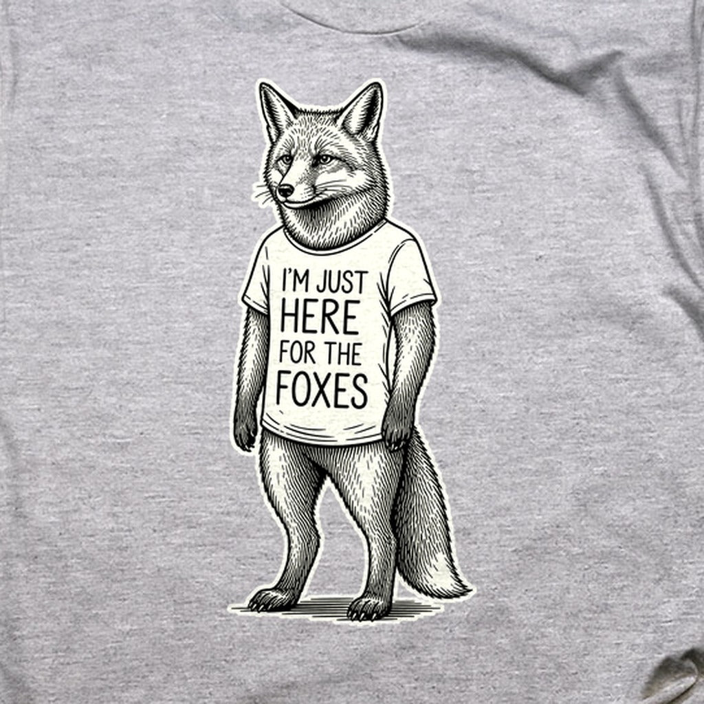 I'm Just Here for the Foxes T-Shirt