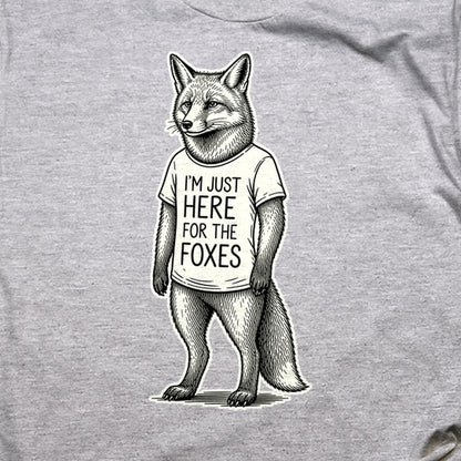 I'm Just Here for the Foxes T-Shirt