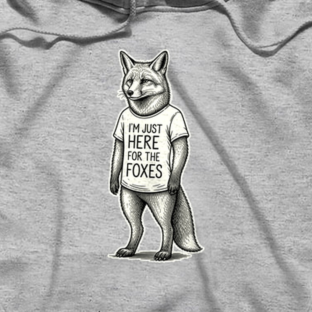 I'm Just Here for the Foxes Hoodie