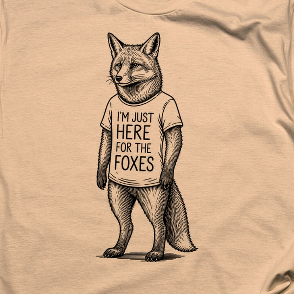 I'm Just Here for the Foxes T-Shirt