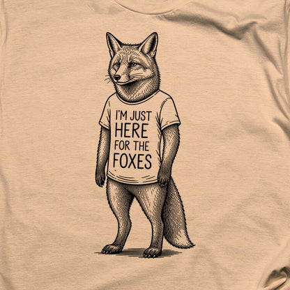I'm Just Here for the Foxes T-Shirt