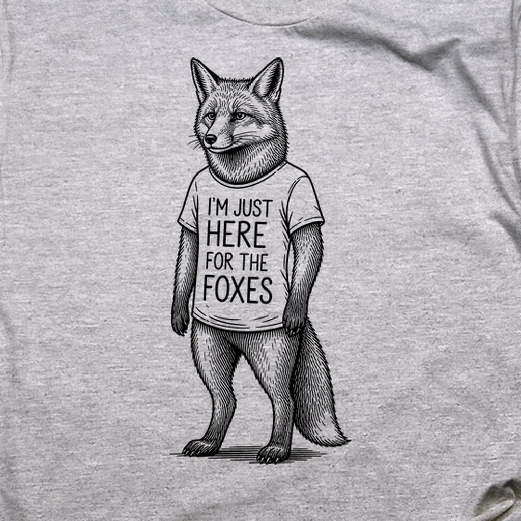 I'm Just Here for the Foxes T-Shirt