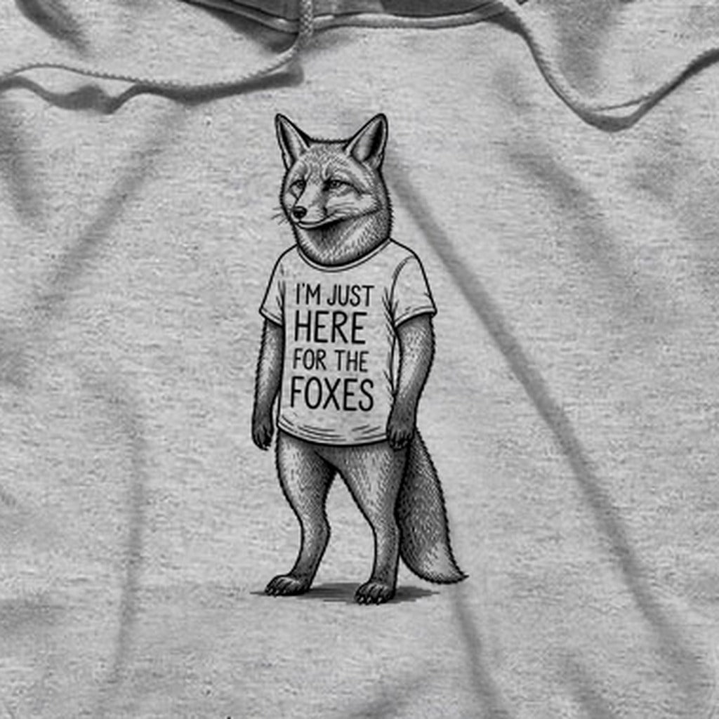 I'm Just Here for the Foxes Hoodie