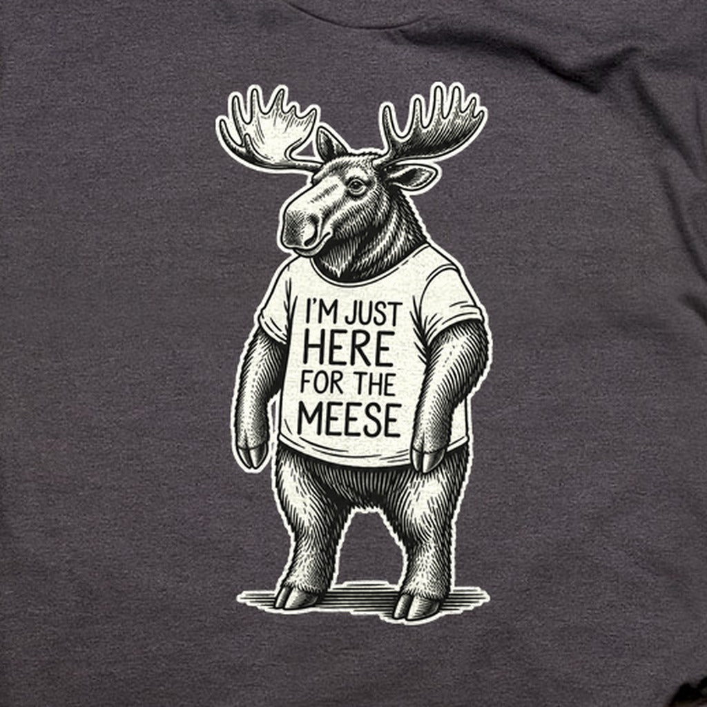 I'm Just Here for the Meese T-Shirt