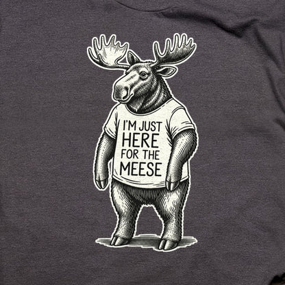 I'm Just Here for the Meese T-Shirt