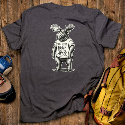 I'm Just Here for the Meese T-Shirt