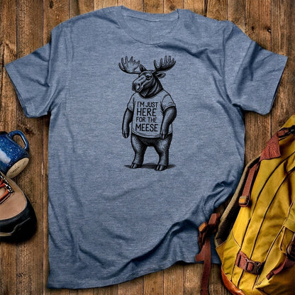 I'm Just Here for the Meese T-Shirt