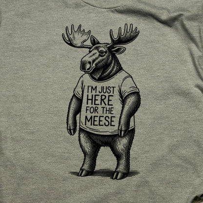 I'm Just Here for the Meese T-Shirt
