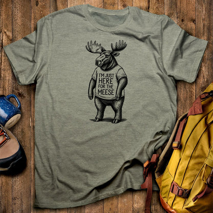 I'm Just Here for the Meese T-Shirt