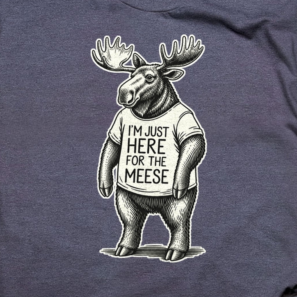 I'm Just Here for the Meese T-Shirt