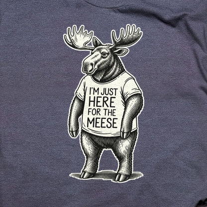 I'm Just Here for the Meese T-Shirt