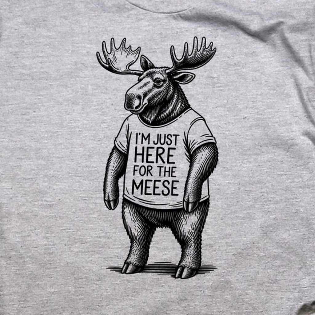 I'm Just Here for the Meese T-Shirt
