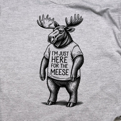 I'm Just Here for the Meese T-Shirt