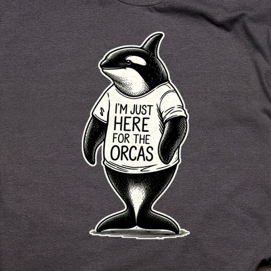 I'm Just Here for the Orcas T-Shirt