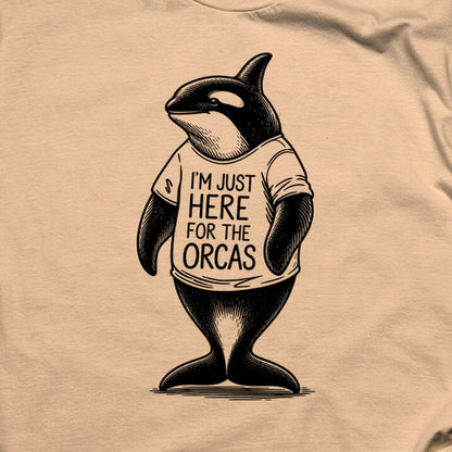 I'm Just Here for the Orcas T-Shirt