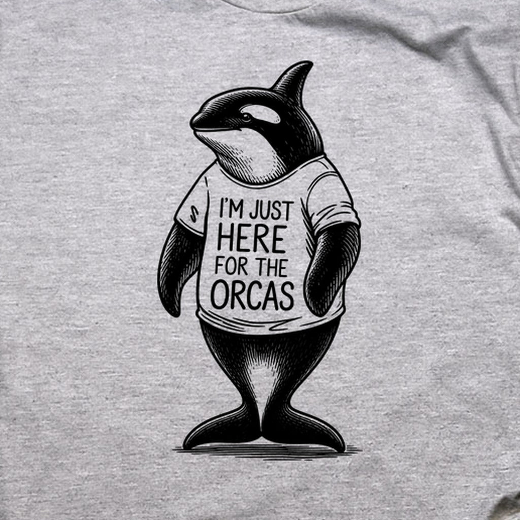 I'm Just Here for the Orcas T-Shirt