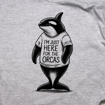 I'm Just Here for the Orcas T-Shirt