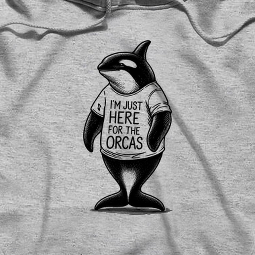 I'm Just Here for the Orcas Hoodie