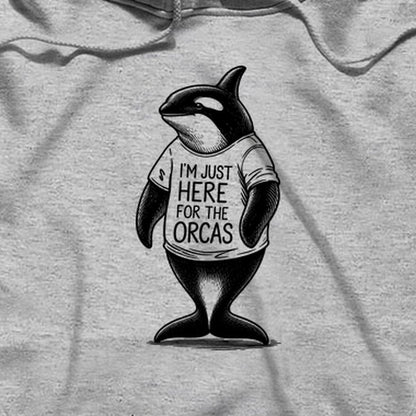 I'm Just Here for the Orcas Hoodie