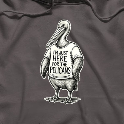 I'm Just Here for the Pelicans Hoodie