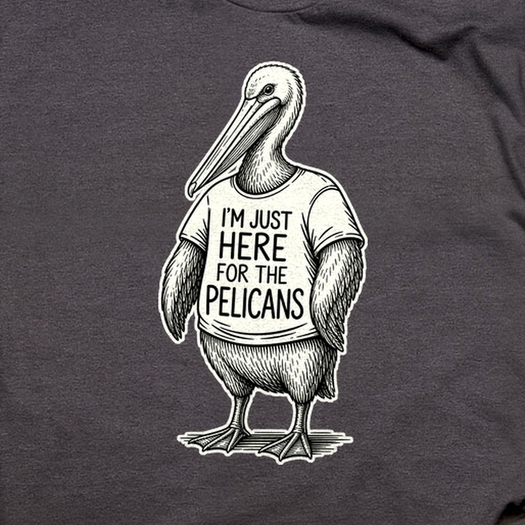 I'm Just Here for the Pelicans T-Shirt