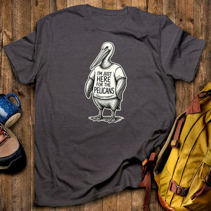I'm Just Here for the Pelicans T-Shirt