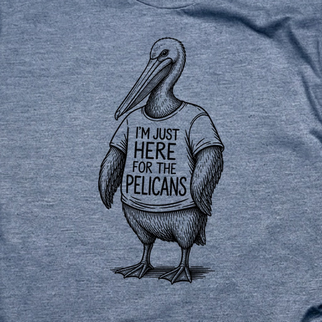 I'm Just Here for the Pelicans T-Shirt