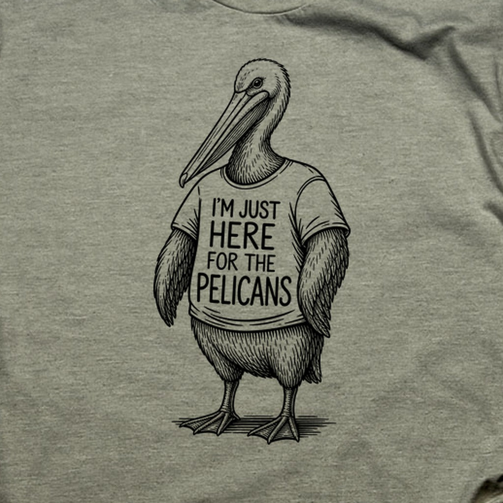 I'm Just Here for the Pelicans T-Shirt