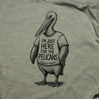 I'm Just Here for the Pelicans T-Shirt