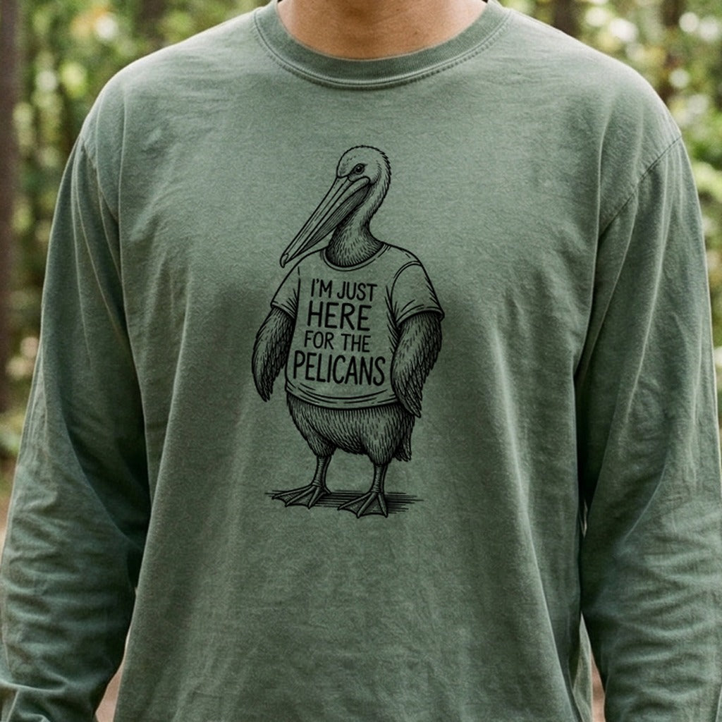 I'm Just Here for the Pelicans Premium Long Sleeve