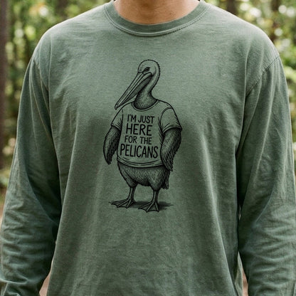 I'm Just Here for the Pelicans Premium Long Sleeve