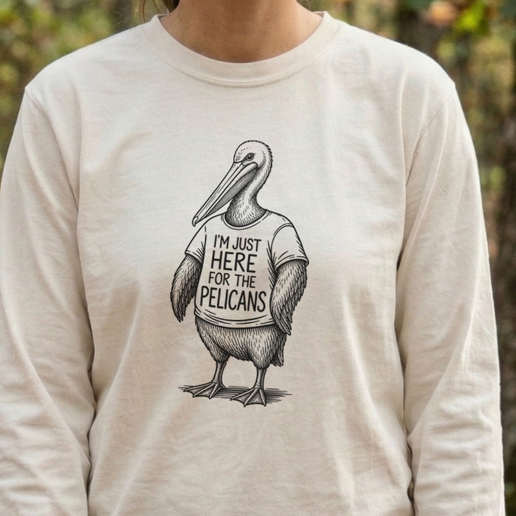 I'm Just Here for the Pelicans Premium Long Sleeve