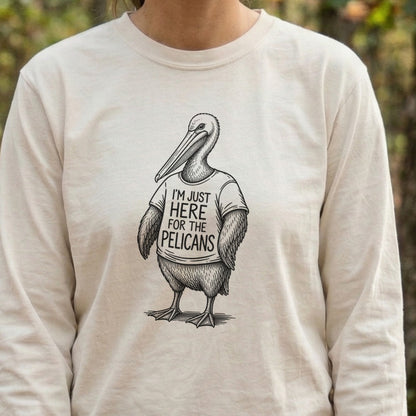 I'm Just Here for the Pelicans Premium Long Sleeve