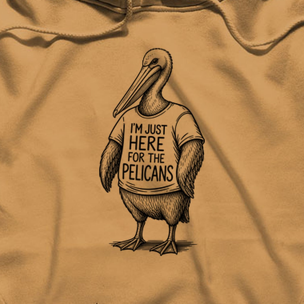 I'm Just Here for the Pelicans Hoodie