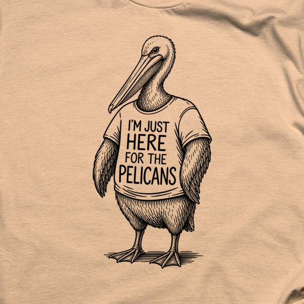 I'm Just Here for the Pelicans T-Shirt