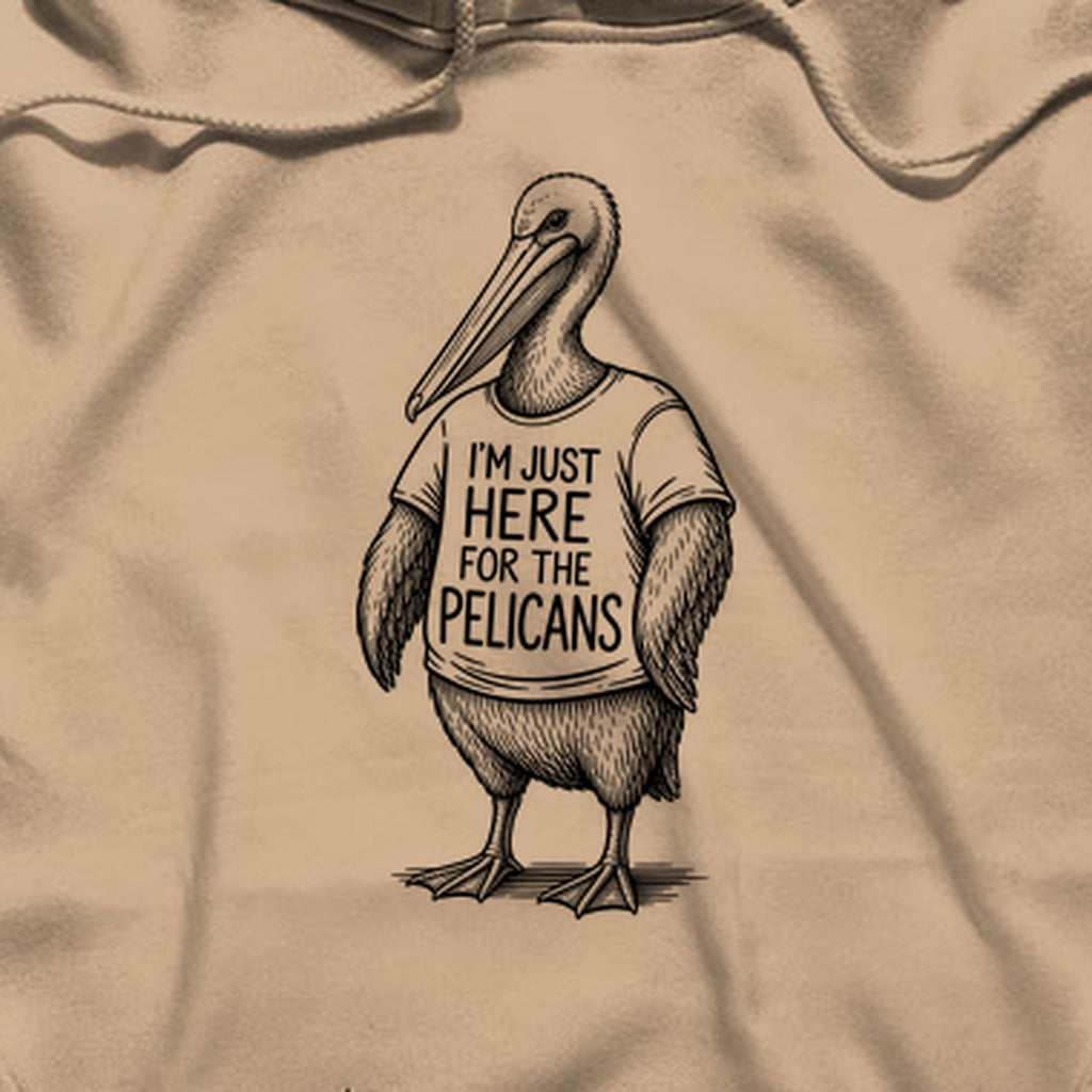 I'm Just Here for the Pelicans Hoodie