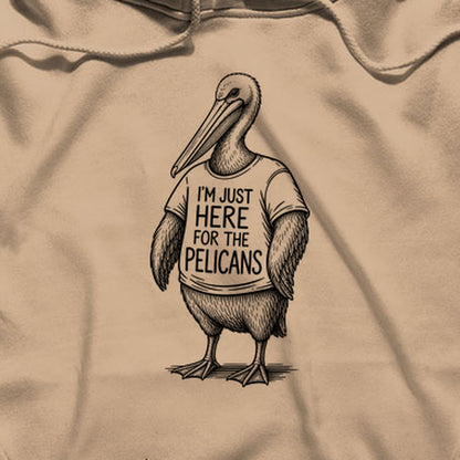 I'm Just Here for the Pelicans Hoodie