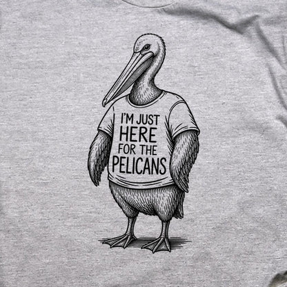 I'm Just Here for the Pelicans T-Shirt
