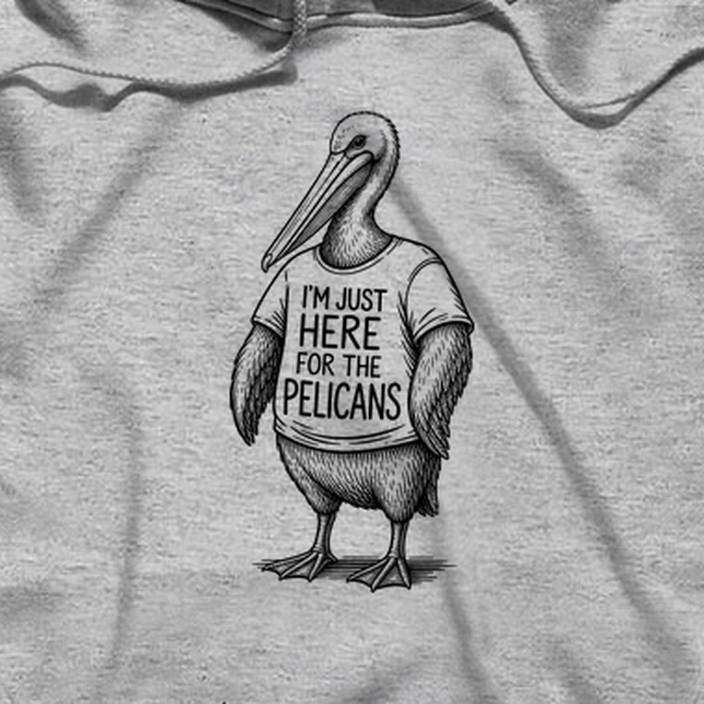 I'm Just Here for the Pelicans Hoodie