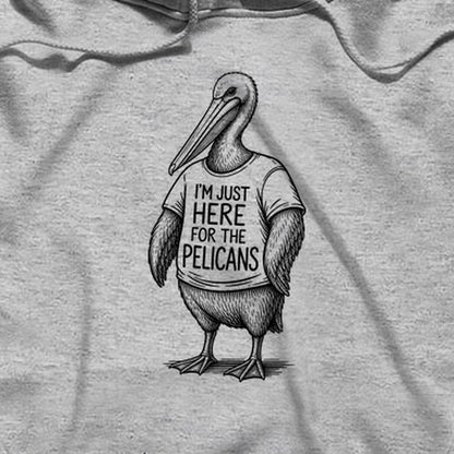 I'm Just Here for the Pelicans Hoodie