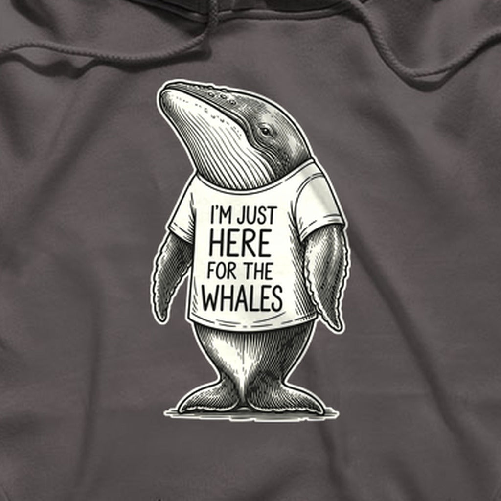 I'm Just Here for the Whales Hoodie