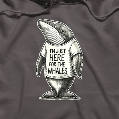 I'm Just Here for the Whales Hoodie
