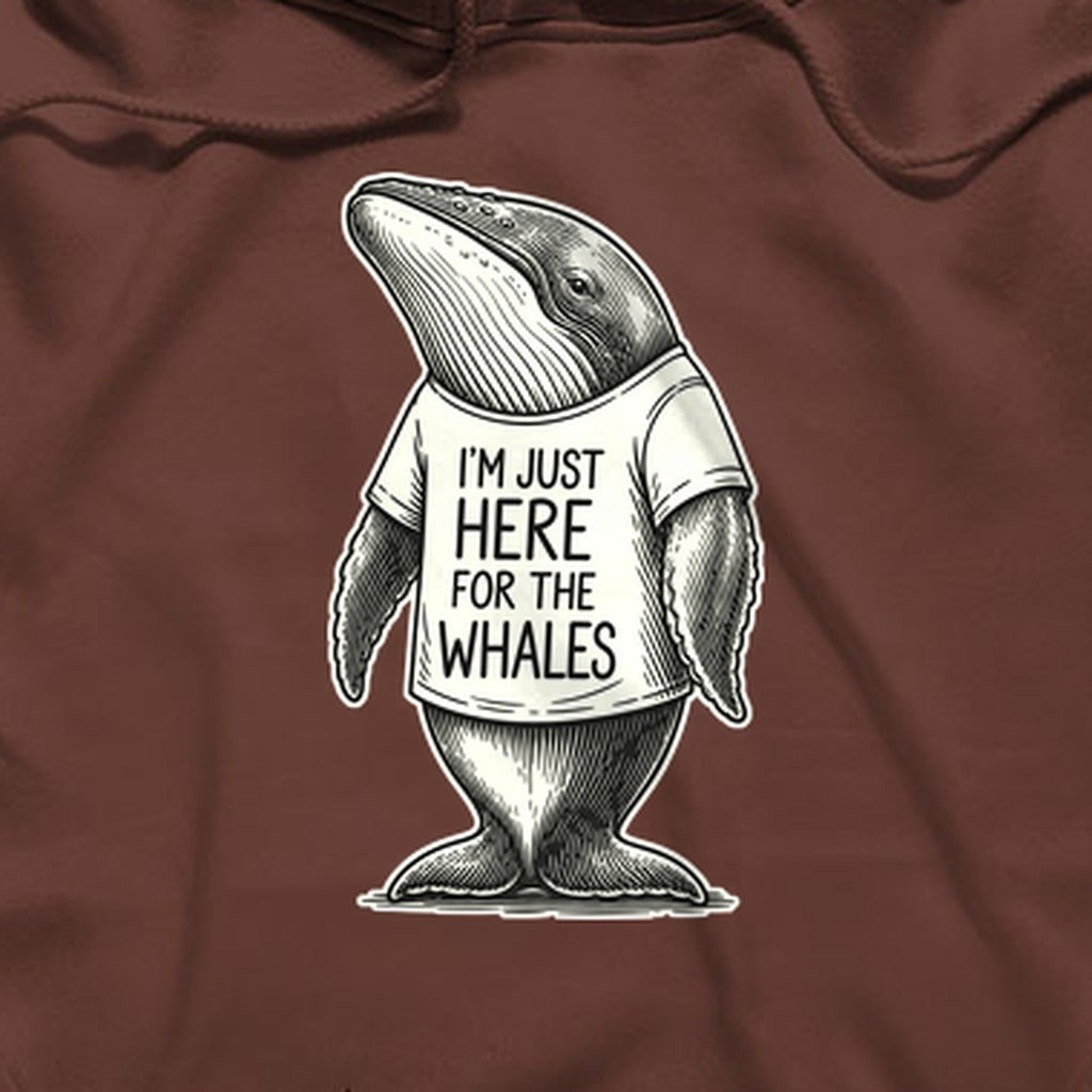 I'm Just Here for the Whales Hoodie