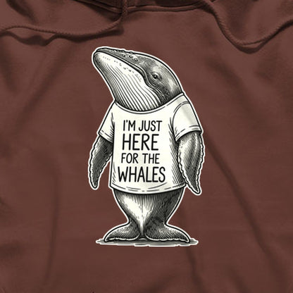 I'm Just Here for the Whales Hoodie