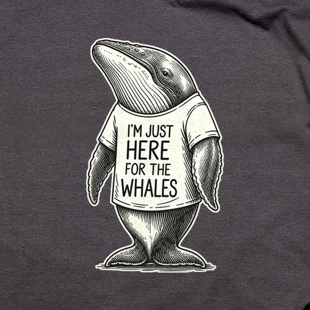 I'm Just Here for the Whales T-Shirt