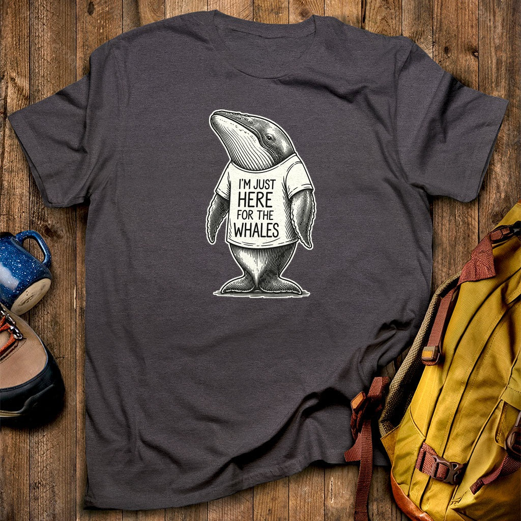 I'm Just Here for the Whales T-Shirt