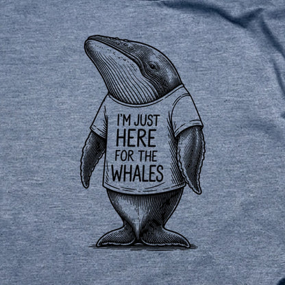 I'm Just Here for the Whales T-Shirt