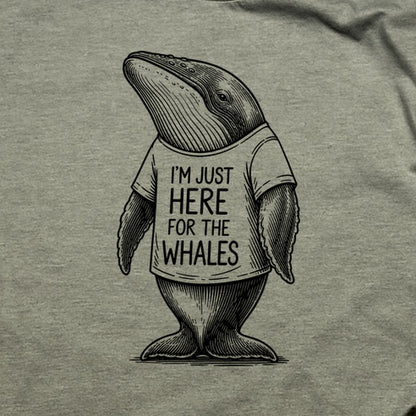 I'm Just Here for the Whales T-Shirt